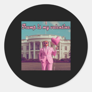 Trump Is My Valentine  Classic Round Sticker