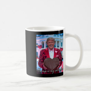 Trump Is My Valentine Funny Hearts February 14th R Coffee Mug