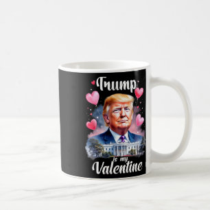 Trump Is My Valentine Funny Patriotic Valentine's  Coffee Mug