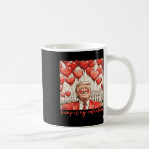 Trump Is My Valentine Funny Trump Valentines Day M Coffee Mug
