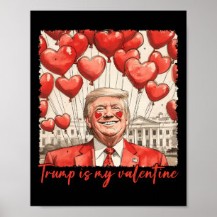 Trump Is My Valentine Funny Trump Valentines Day M Poster