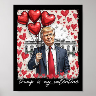 Trump Is My Valentine Funny Trump Valentines Day M Poster