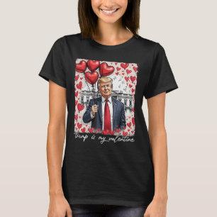 Trump Is My Valentine Funny Trump Valentines Day M T-Shirt