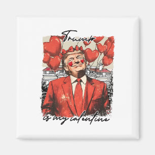 Trump Is My Valentine Funny Trump Valentine's Day  Magnet