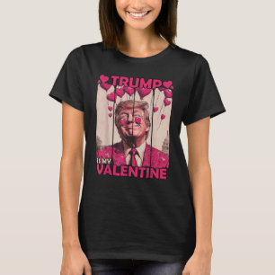 Trump Is My Valentine Funny with Hearts  T-Shirt