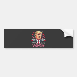 Trump is My Valentine Inauguration Day President Bumper Sticker