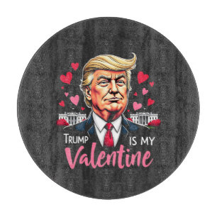 Trump is My Valentine Inauguration Day President   Cutting Board