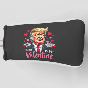 Trump is My Valentine Inauguration Day President   Golf Head Cover
