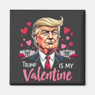 Trump is My Valentine Inauguration Day President   Magnet