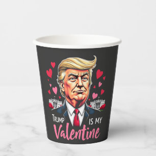 Trump is My Valentine Inauguration Day President   Paper Cups