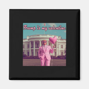 Trump Is My Valentine Magnet