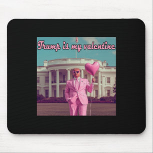 Trump Is My Valentine  Mouse Mat