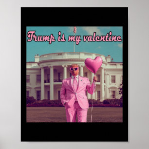 Trump Is My Valentine  Poster
