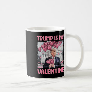 Trump Is My Valentine Shirt Trump Valentine's Day Coffee Mug