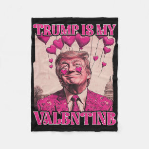 Trump Is My Valentine Shirt Trump Valentine's Day  Fleece Blanket