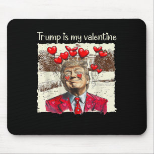 Trump Is My Valentine Tee Trump Valentine’s Day Lo Mouse Mat