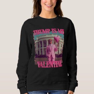 Trump Is My Valentine Trump Valentine's Day 2025  Sweatshirt