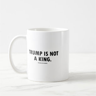Trump Is Not A King Coffee Mug