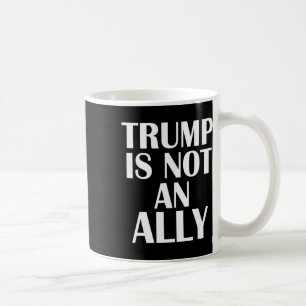 Trump Is Not An Ally European Independant Pro Eu P Coffee Mug