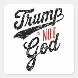 Trump is not God Square Sticker