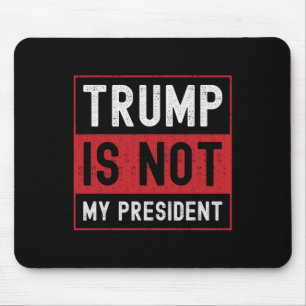 Trump Is Not My President 1 Mouse Mat