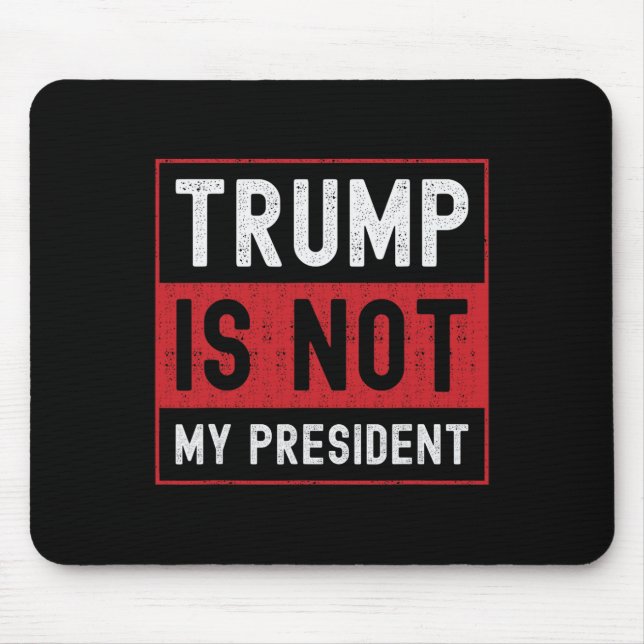 Trump Is Not My President 1  Mouse Mat (Front)