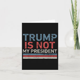 Trump Is Not My President Card