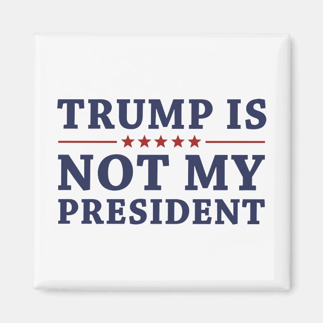 Trump Is Not My President Magnet (Front)