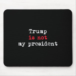 Trump Is Not My President Minimalist Mouse Mat