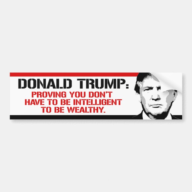 Trump is proving you don't have to be intelligent bumper sticker (Front)
