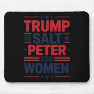 Trump Is Salt Peter For Women Funny Anti-trump Hil Mouse Mat