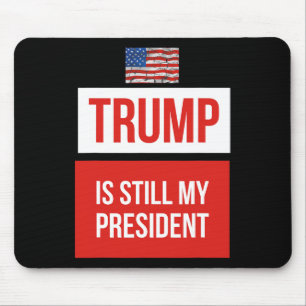 Trump Is Still My President Mouse Mat