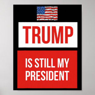 Trump Is Still My President Poster