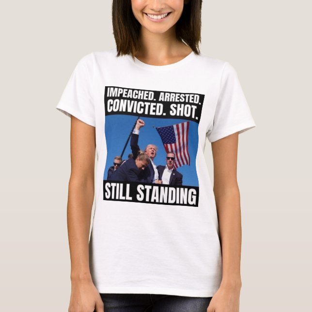 Trump is Still Standing T-Shirt (Front)