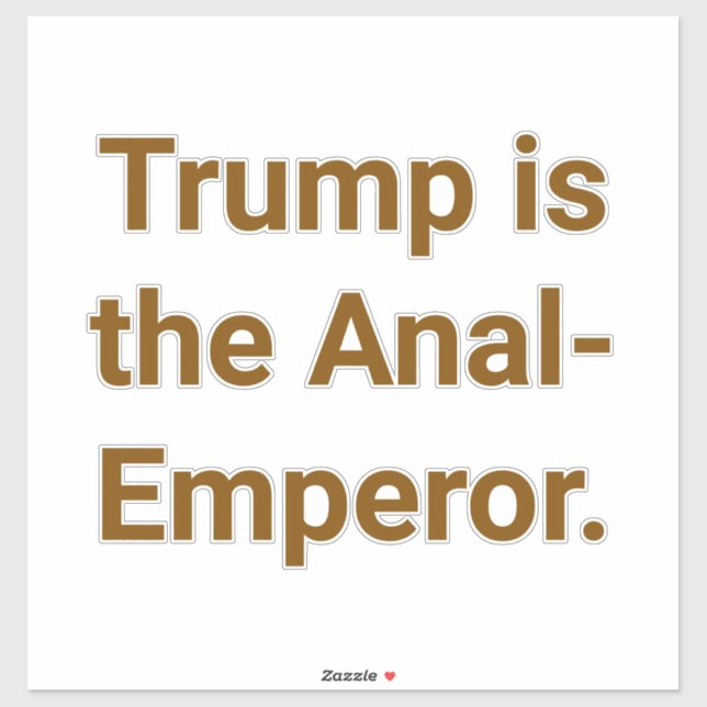 Trump is the Anal-Emperor Hankamer Artjunkhaus Yum (Sheet)