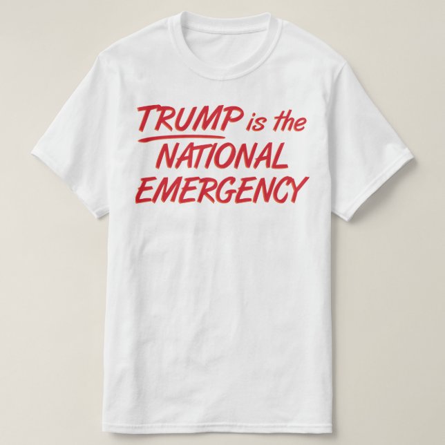 Trump Is The National Emergency T-Shirt (Design Front)