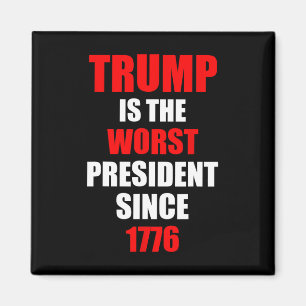 Trump Is The Worst President Since 1776 Magnet