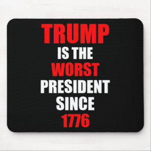 Trump Is The Worst President Since 1776 Mouse Mat