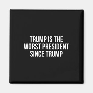 Trump Is The Worst President Since Trump 1  Magnet