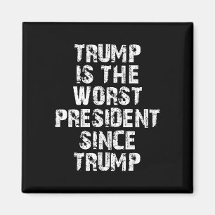 Trump Is The Worst President Since Trump _1  Magnet