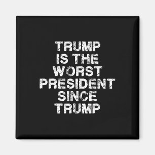 Trump Is The Worst President Since Trump _2  Magnet
