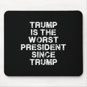 Trump Is The Worst President Since Trump _2 Mouse Mat