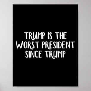 Trump Is The Worst President Since Trump 2 Poster