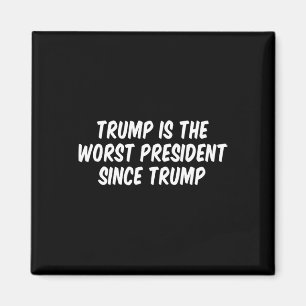 Trump Is The Worst President Since Trump _3 Magnet