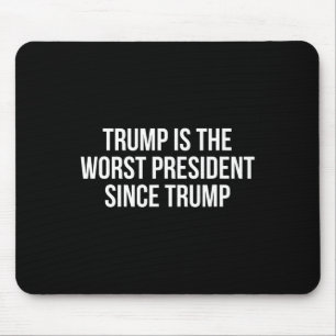 Trump Is The Worst President Since Trump _4 Mouse Mat