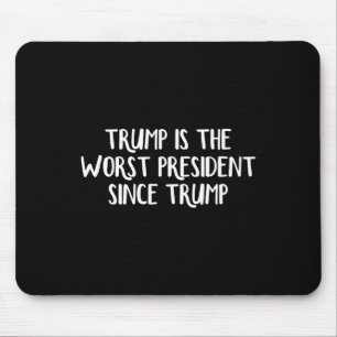 Trump Is The Worst President Since Trump _5 Mouse Mat