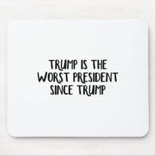 Trump Is The Worst President Since Trump _6 Mouse Mat