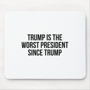 Trump Is The Worst President Since Trump _7 Mouse Mat