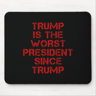 Trump Is The-worst President Since Trump Design 1 Mouse Mat
