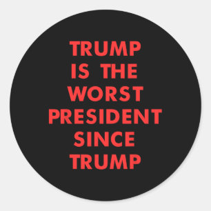 Trump Is The-worst President Since Trump Design Classic Round Sticker